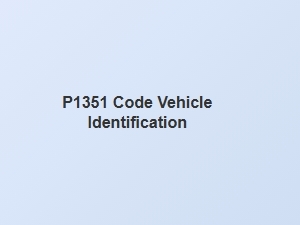 P1351 Code Vehicle Identification Tips