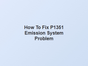 How to Fix P1351 Emission System Problem