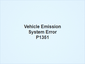 Vehicle Emission System Error P1351